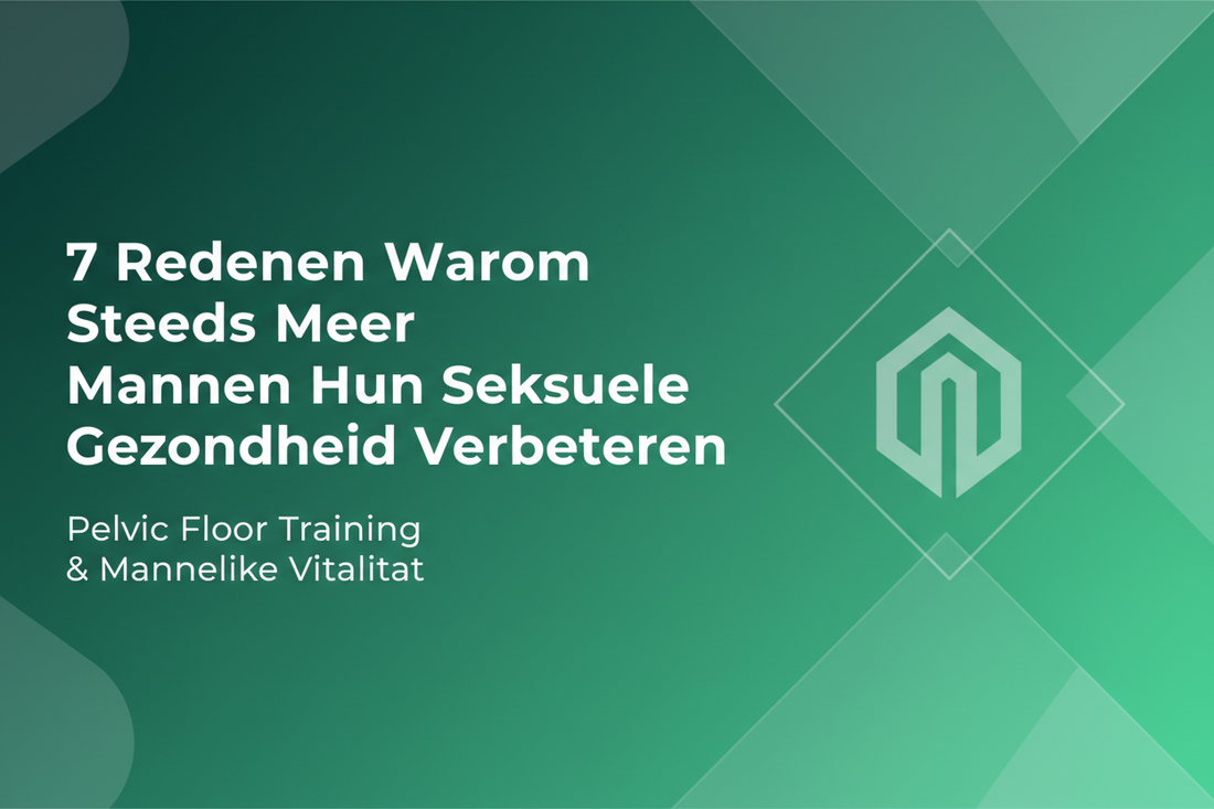 7 Redenen Waarom Steeds Meer Mannen Hun Seksuele Gezondheid Verbeteren Met MensKegel Pro